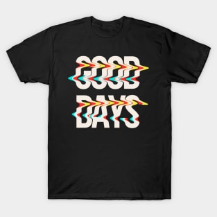 GOOD DAYS T-Shirt